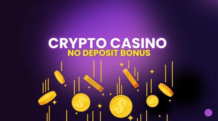 crypto casino no deposit bonus​